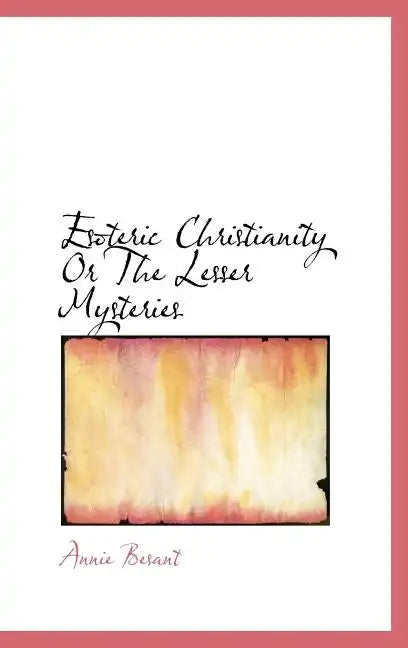Esoteric Christianity Or The Lesser Mysteries - Hardcover