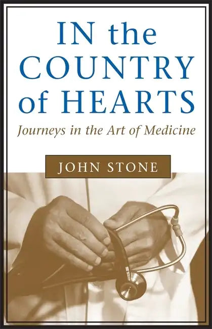 In the Country of Hearts: Journeys in the Art of Medicine - Paperback