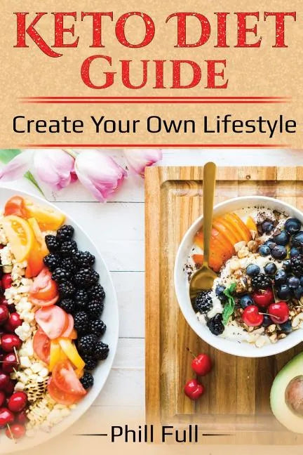 Keto Diet Guide: Create Your Own Lifestyle - Paperback