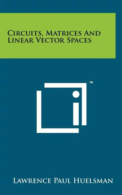 Circuits, Matrices and Linear Vector Spaces - Hardcover