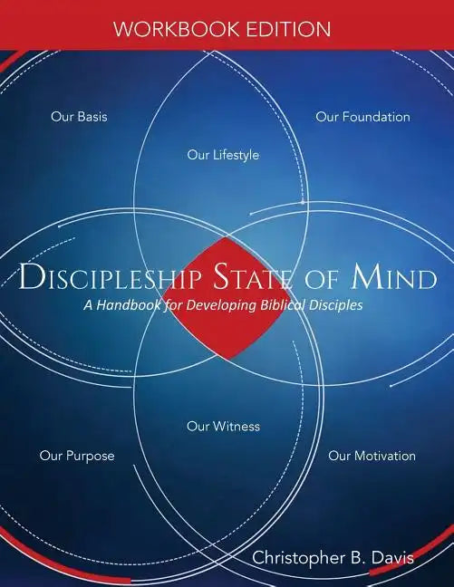 Discipleship State of Mind Workbook: A Handbook for Developing Biblical Disciples - Paperback