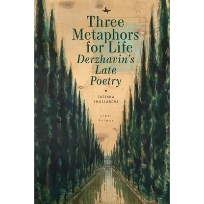 Three Metaphors for Life: Derzhavin's Late Poetry - Hardcover