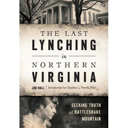 The Last Lynching in Northern Virginia: Seeking Truth at Rattlesnake Mountain - Paperback