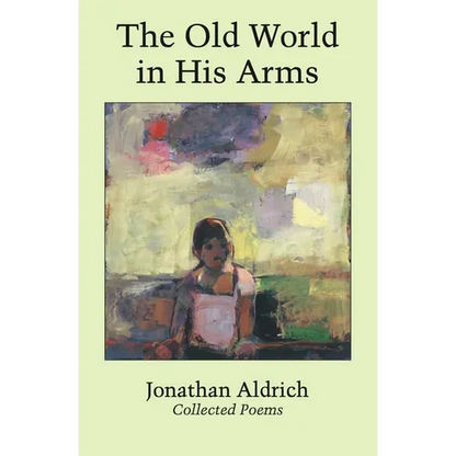 The Old World in His Arms: Collected Poems - Hardcover
