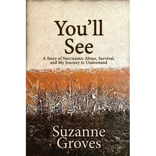 You'll See: A Story of Narcissistic Abuse, Survival, and My Journey to Understand - Paperback