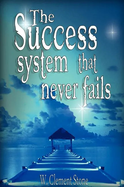 The Success System That Never Fails - Hardcover