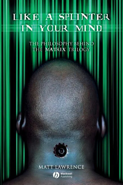 Like a Splinter in Your Mind: The Philosophy Behind the Matrix Trilogy - Paperback