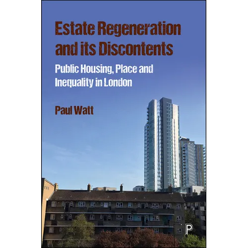 Estate Regeneration and Its Discontents: Public Housing, Place and Inequality in London - Paperback