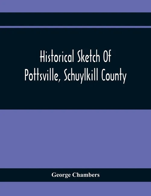 Historical Sketch Of Pottsville, Schuylkill County - Paperback