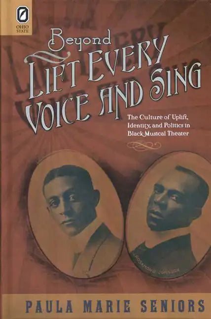 Beyond Lift Every Voice and Sing: The Culture of Uplift, Identity, and Politics in Black Musical Theater - Paperback