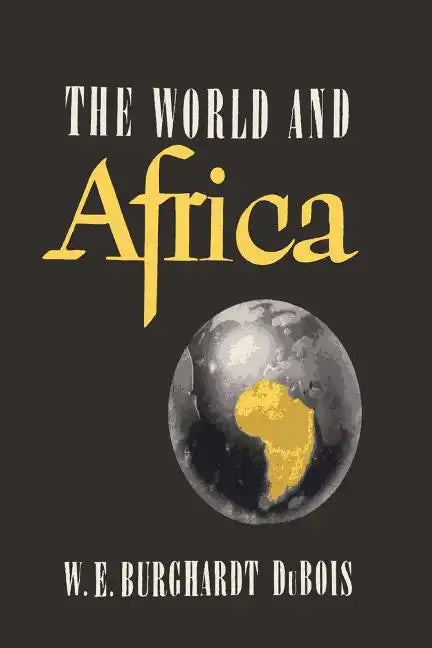 The World and Africa: An Inquiry into the Part Which Africa Has Played in World History - Paperback