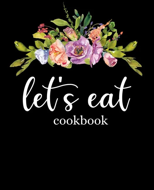Let's Eat Cookbook: Recipe Book To Write In - Paperback