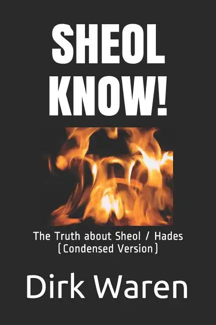Sheol Know!: The Truth about the Intermediate State (Condensed Version) - Paperback