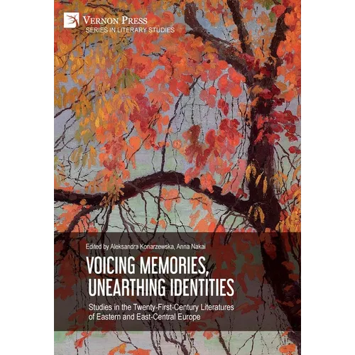 Voicing Memories, Unearthing Identities: Studies in the Twenty-First-Century Literatures of Eastern and East-Central Europe - Hardcover