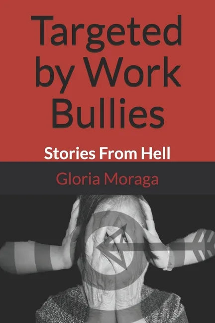 Targeted by Work Bullies: Stories From Hell - Paperback