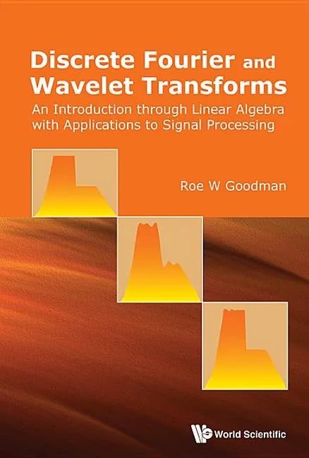 Discrete Fourier and Wavelet Transforms: An Introduction Through Linear Algebra with Applications to Signal Processing - Paperback
