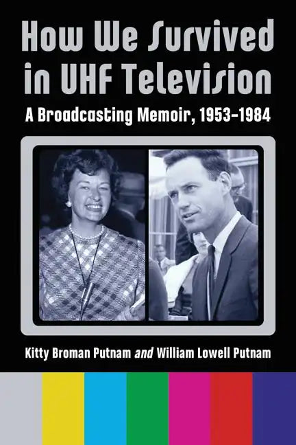 How We Survived in UHF Television: A Broadcasting Memoir, 1953-1984 - Paperback
