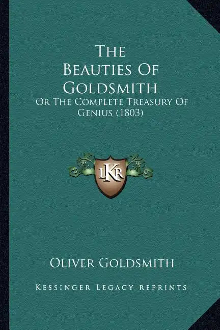 The Beauties Of Goldsmith: Or The Complete Treasury Of Genius (1803) - Paperback