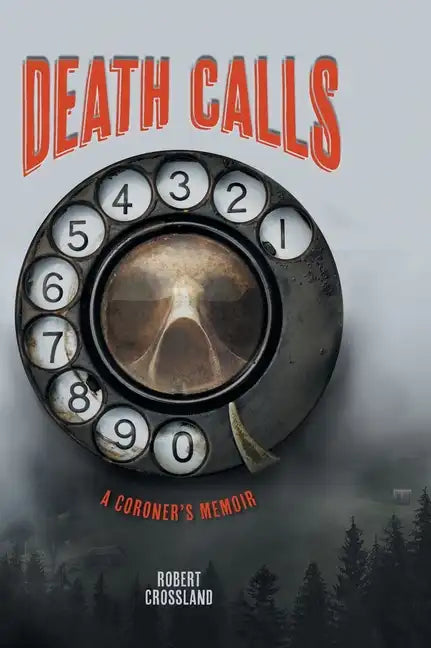 Death Calls: A Coroner's Memoir - Hardcover