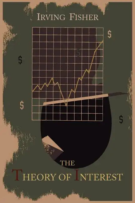 The Theory of Interest as Determined by Impatience to Spend Income and Opportunity to Invest It - Paperback