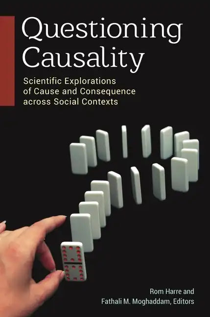 Questioning Causality: Scientific Explorations of Cause and Consequence Across Social Contexts - Hardcover