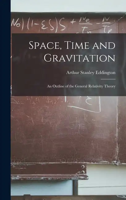 Space, Time and Gravitation: An Outline of the General Relativity Theory - Hardcover