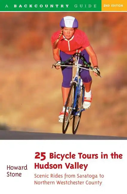 25 Bicycle Tours in the Hudson Valley: Scenic Rides from Saratoga to Northern Westchester Country - Paperback