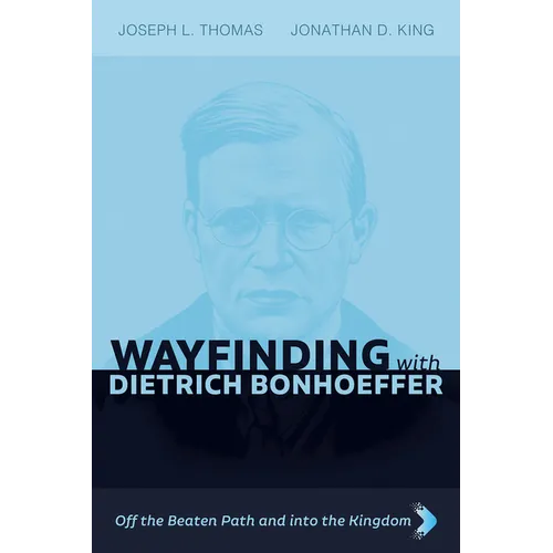Wayfinding with Dietrich Bonhoeffer: Off the Beaten Path and into the Kingdom - Hardcover