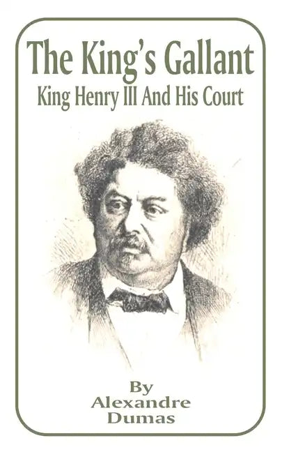 King's Gallant: King Henry III and His Court, The - Paperback