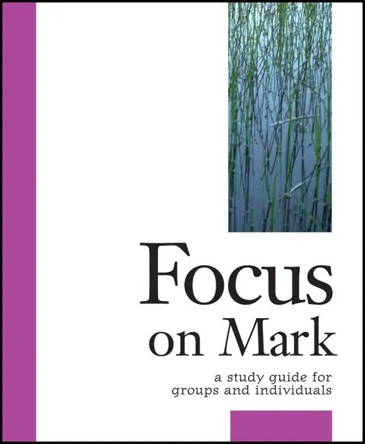 Focus on Mark: A Study Guide for Groups and Individuals - Paperback
