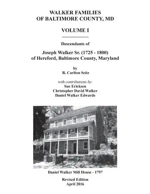 Walker Families of Baltimore County, MD: The Descendants of Joseph Walker Sr. (1725 - 1800) of Hereford, Baltimore County, Maryland - Volume I - Paperback