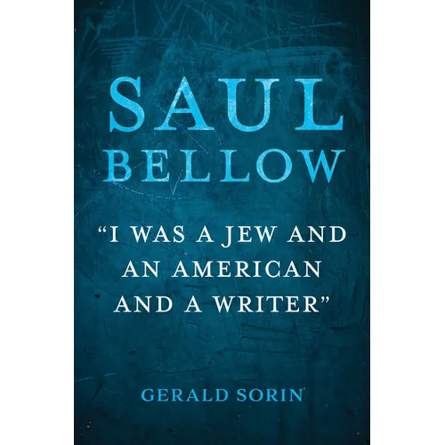 Saul Bellow: "I Was a Jew and an American and a Writer" - Paperback