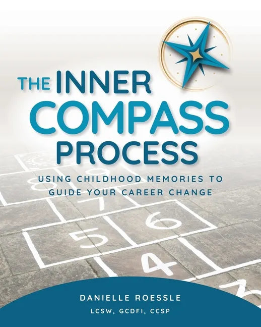 The Inner Compass Process: Using Childhood Memories to Guide Your Career Change - Paperback