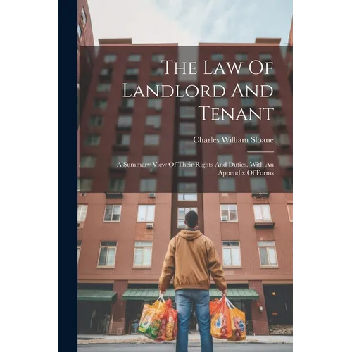 The Law Of Landlord And Tenant: A Summary View Of Their Rights And Duties. With An Appendix Of Forms - Paperback
