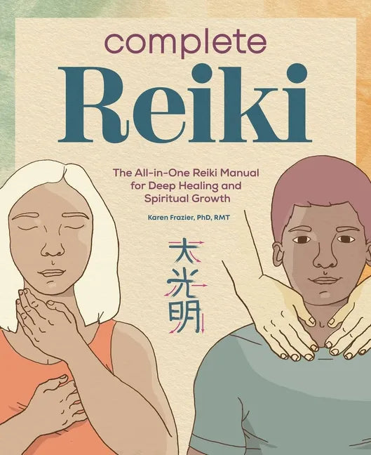 Complete Reiki: The All-In-One Reiki Manual for Deep Healing and Spiritual Growth - Paperback
