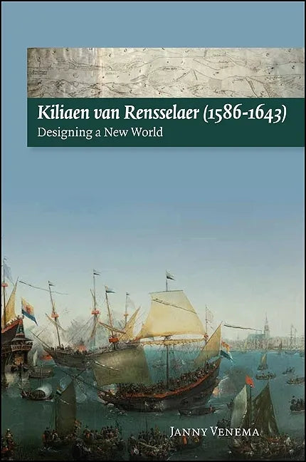 Kiliaen Van Rensselaer (1586-1643): Designing a New World - Paperback