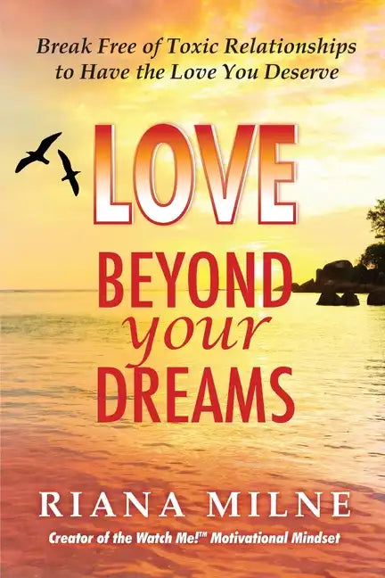 Love Beyond Your Dreams: Break Free of Toxic Relationships to Have the Love You Deserve - Paperback