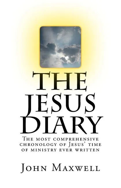 The Jesus Diary - Second Edition: The most comprehensive chronology of Jesus' time of ministry ever written - Paperback