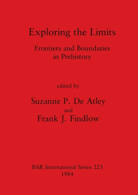 Exploring the Limits: Frontiers and Boundaries in Prehistory - Paperback