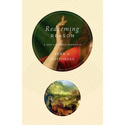 Redeeming Reason: A God-Centered Approach - Paperback