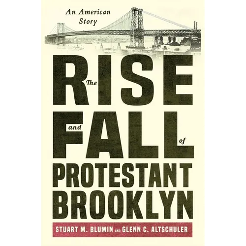 The Rise and Fall of Protestant Brooklyn: An American Story - Hardcover