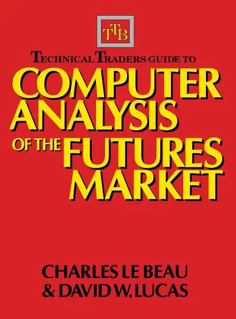 Technical Traders Guide to Computer Analysis of the Futures Markets - Hardcover