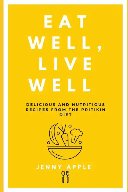 Eat Well, Live Well: Delicious and Nutritious Recipes from the Pritikin Diet - Paperback