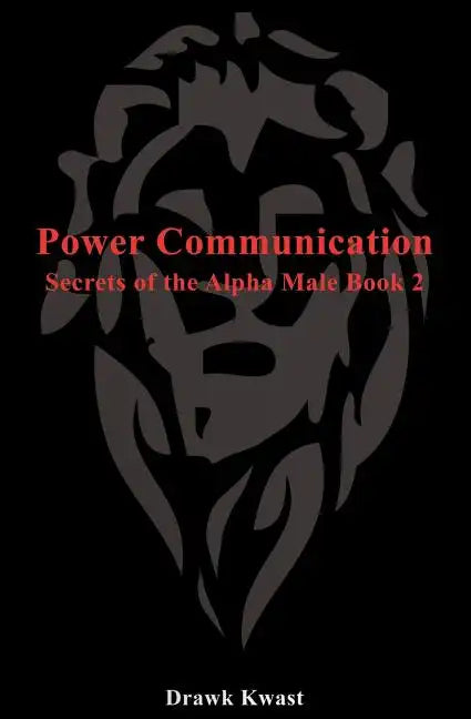 Power Communication: Secrets of the Alpha Male Book 2 - Paperback