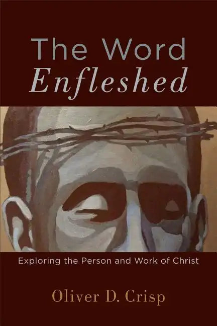 The Word Enfleshed: Exploring the Person and Work of Christ - Paperback