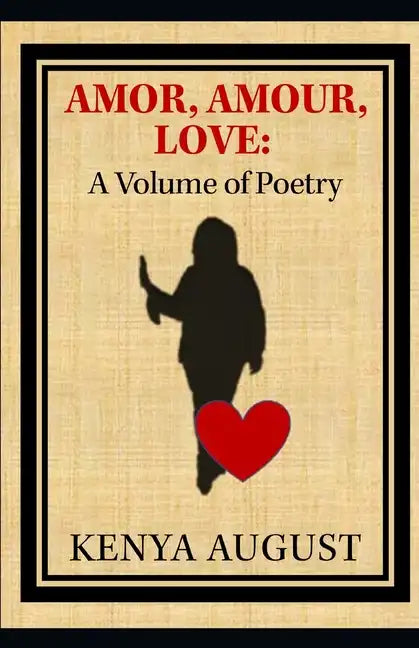 Amor, Amour, Love: A Volume of Poetry - Paperback