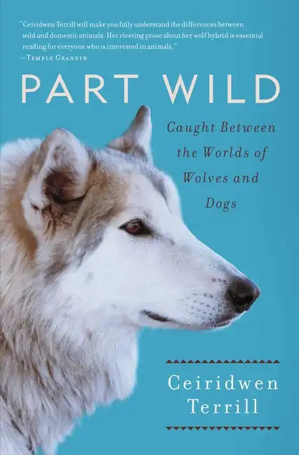 Part Wild: Caught Between the Worlds of Wolves and Dogs - Paperback
