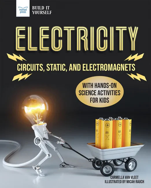 Electricity: Circuits, Static, and Electromagnets with Hands-On Science Activities for Kids - Hardcover