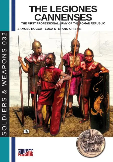 The legiones Cannenses: The first professional army of the Roman republic - Paperback