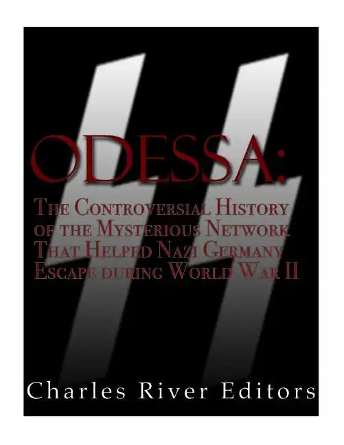 Odessa: The Controversial History of the Mysterious Network that Helped Nazis Escape Germany after World War II - Paperback